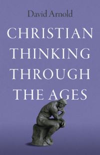 Book Cover for Christian Thinking Through the Ages by David Arnold