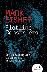 Book Cover for Flatline Constructs by Mark Fisher