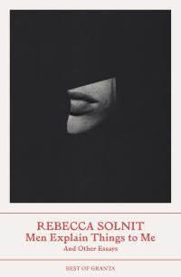 Book Cover for Men Explain Things to Me and Other Essays by Rebecca Solnit
