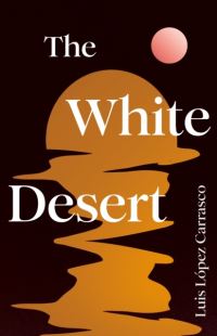 Book Cover for The White Desert by Luis López Carrasco