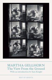 Book Cover for The View from the Ground by Martha Gellhorn