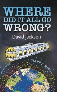 Book Cover for Where Did It All Go Wrong? by David Jackson