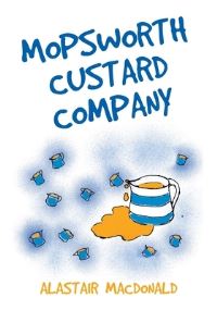 Book Cover for Mopsworth Custard Company by Alastair MacDonald