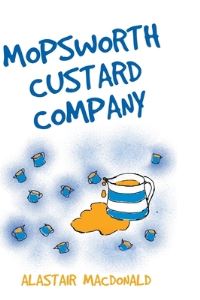 Book Cover for Mopsworth Custard Company by Alastair MacDonald