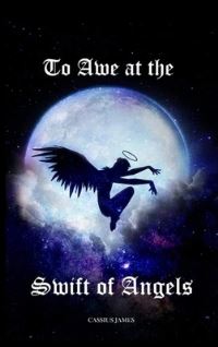 Book Cover for To Awe at the Swift of Angels by Cassius James