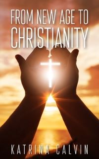 Book Cover for From New Age to Christianity by Katrina Calvin