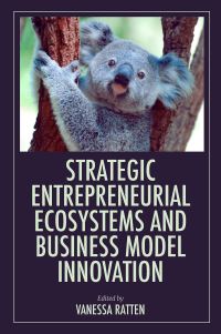 Book Cover for Strategic Entrepreneurial Ecosystems and Business Model Innovation by Vanessa Ratten