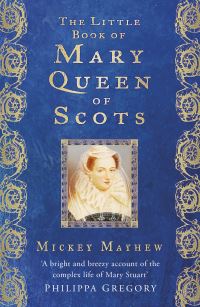 Book Cover for The Little Book of Mary Queen of Scots by Mickey Mayhew
