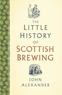 Book Cover for The Little History of Scottish Brewing by John Alexander
