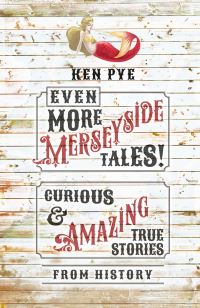 Book Cover for Even More Merseyside Tales! by Ken Pye