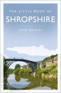Book Cover for The Little Book of Shropshire by John K Shipley