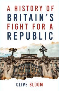 Book Cover for A History of Britain's Fight for a Republic by Clive Bloom