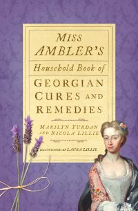 Book Cover for Miss Ambler's Household Book of Georgian Cures and Remedies by Marilyn Yurdan, Nicola Lillie, Nicola Lillie