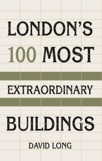 Book Cover for London's 100 Most Extraordinary Buildings by David Long