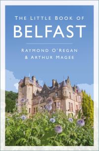 Book Cover for The Little Book of Belfast by Raymond ORegan, Arthur Magee