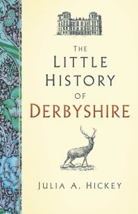 Book Cover for The Little History of Derbyshire by Julia A Hickey