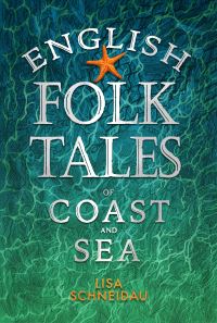 Book Cover for English Folk Tales of Coast and Sea by Lisa Schneidau
