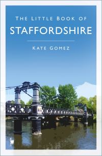 Book Cover for The Little Book of Staffordshire by Kate Gomez