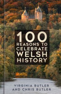 Book Cover for 100 Reasons to Celebrate Welsh History by Virginia Butler, Chris Butler