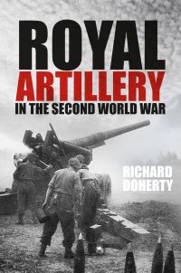 Book Cover for The Royal Artillery in the Second World War by Richard Doherty