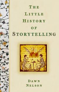 Book Cover for The Little History of Storytelling by Dawn Nelson