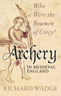 Book Cover for Archery in Medieval England by Richard Wadge