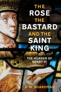Book Cover for The Rose, the Bastard and the Saint King by A W Boardman