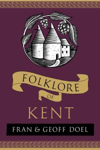 Book Cover for Folklore of Kent by Fran Doel, Geoff Doel