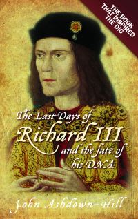 Book Cover for The Last Days of Richard III and the Fate of His DNA by John AshdownHill