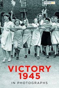 Book Cover for Victory 1945 in Photographs by Mirrorpix