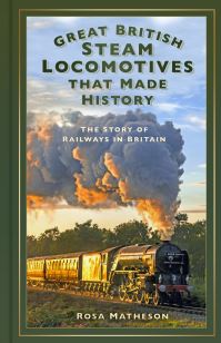 Book Cover for Great British Steam Locomotives That Made History by Rosa Marie Matheson