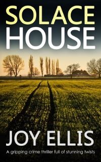 Book Cover for SOLACE HOUSE a gripping crime thriller full of stunning twists by Joy Ellis