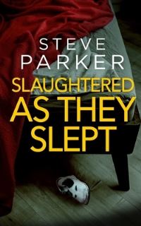 Book Cover for SLAUGHTERED AS THEY SLEPT an Absolutely Gripping Killer Thriller Full of Twists by Steve Parker