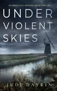 Book Cover for UNDER VIOLENT SKIES an Absolutely Gripping Crime Thriller by Judi Daykin