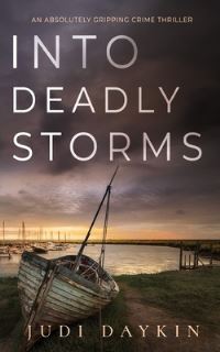 Book Cover for INTO DEADLY STORMS an Absolutely Gripping Crime Thriller by Judi Daykin