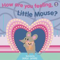 Book Cover for How Are You Feeling, Little Mouse? by Leonie Servini