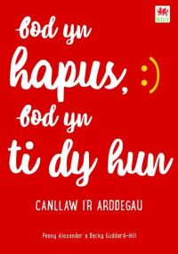 Book Cover for Bod Yn Hapus, Bod Yn Ti Dy Hun by Penny Alexander, Becky GoddardHill