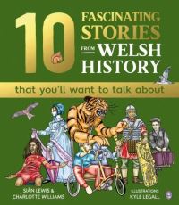 Book Cover for 10 Fascinating Stories from Welsh History That You'll Want to Talk About by Siân Lewis, Charlotte Williams