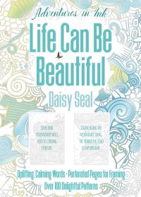 Book Cover for Adventures in Ink, Life Can Be Beautiful (Colouring Book) by Daisy Seal