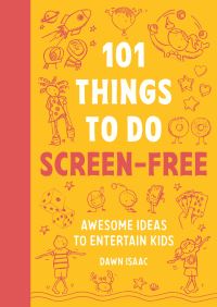Book Cover for 101 Things for Kids to Do Screen-Free by Dawn Isaac