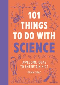 Book Cover for 101 Things to Do With Science by Dawn Isaac