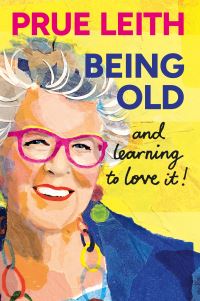 Book Cover for Being Old and Learning to Love It! by Prue Leith