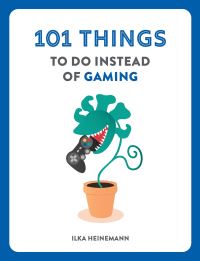 Book Cover for 101 Things to Do Instead of Gaming by Ilka Heinemann