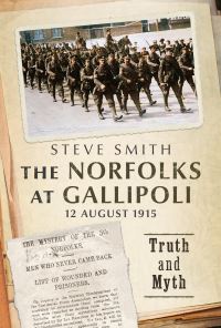 Book Cover for The Norfolks at Gallipoli 12 August 1915 by Steve Smith