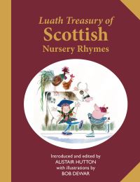 Book Cover for Luath Treasury of Scottish Nursery Rhymes by Alasdair Hutton, Bob Dewar