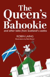 Book Cover for The Queen's Bahookie and Other Tales from Scotland's Castles by Robin Laing