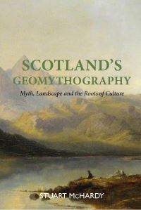 Book Cover for Scotland's Geomythography by Stuart McHardy