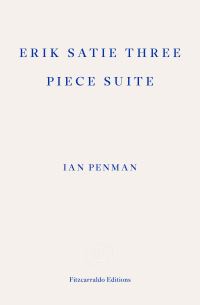 Book Cover for Erik Satie Three Piece Suite by Ian Penman