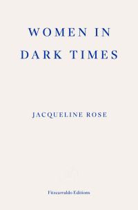 Book Cover for Women in Dark Times by Jacqueline Rose