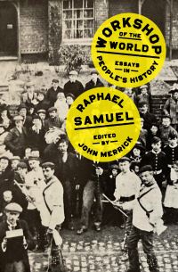 Book Cover for Workshop of the World by Raphael Samuel